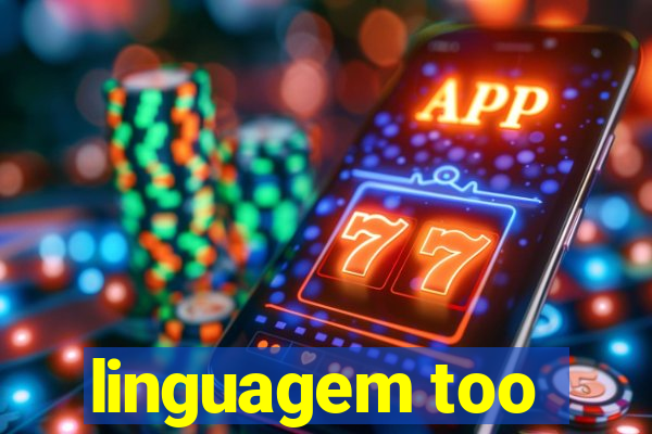 linguagem too